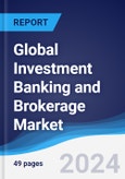Global Investment Banking and Brokerage Market Summary, Competitive Analysis and Forecast to 2028- Product Image