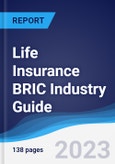 Life Insurance BRIC (Brazil, Russia, India, China) Industry Guide 2018-2027- Product Image