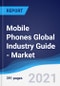 Mobile Phones Global Industry Guide - Market Summary, Competitive Analysis and Forecast to 2025 - Product Thumbnail Image