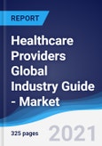 Healthcare Providers Global Industry Guide - Market Summary, Competitive Analysis and Forecast to 2025- Product Image