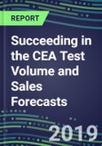 Succeeding in the CEA Test Volume and Sales Forecasts: US, Europe, Japan-Hospitals, Commercial Labs, POC Locations- Product Image