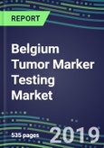 Belgium Tumor Marker Testing Market, 2019-2023: Supplier Shares and Strategies, Volume and Sales Forecasts, Emerging Tests, Technologies and Opportunities- Product Image