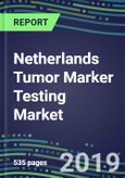 Netherlands Tumor Marker Testing Market, 2019-2023: Supplier Shares and Strategies, Volume and Sales Forecasts, Emerging Tests, Technologies and Opportunities- Product Image