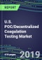 U.S. POC/Decentralized Coagulation Testing Market, 2019-2023: Supplier Shares and Strategies, Sales Forecasts, Emerging Technologies, Instrumentation Review - Product Thumbnail Image