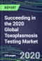 Succeeding in the 2020 Global Toxoplasmosis Testing Market: US, Europe, Japan - Supplier Shares and Sales Segment Forecasts by Country, Competitive Intelligence, Emerging Technologies, Instrumentation and Opportunities - Product Thumbnail Image