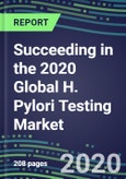 Succeeding in the 2020 Global H. Pylori Testing Market: US, Europe, Japan - Sales Segment Forecasts by Country, Competitive Intelligence, Emerging Technologies, Instrumentation and Opportunities- Product Image