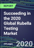 Succeeding in the 2020 Global Rubella Testing Market: US, Europe, Japan - Supplier Shares and Sales Segment Forecasts by Country, Competitive Intelligence, Emerging Technologies, Instrumentation and Opportunities- Product Image
