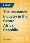 The Insurance Industry in the Central African Republic, Key Trends and Opportunities to 2022- Product Image