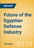 Future of the Egyptian Defense Industry - Market Attractiveness, Competitive Landscape and Forecasts to 2023- Product Image