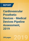 Cardiovascular Prosthetic Devices - Medical Devices Pipeline Assessment, 2019- Product Image