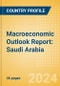 Macroeconomic Outlook Report: Saudi Arabia - Product Image