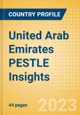 United Arab Emirates PESTLE Insights - A Macroeconomic Outlook Report- Product Image