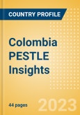 Colombia PESTLE Insights - A Macroeconomic Outlook Report- Product Image
