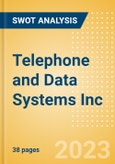 Telephone and Data Systems Inc (TDS) - Financial and Strategic SWOT Analysis Review- Product Image