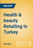 Health & beauty Retailing in Turkey, Market Shares, Summary and Forecasts to 2022- Product Image