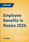 Employee Benefits in Russia 2026- Product Image