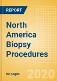 North America Biopsy Procedures Outlook to 2025 - Breast Biopsy Procedures, Colorectal Biopsy Procedures, Leukemia Biopsy Procedures and Others- Product Image
