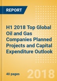 H1 2018 Top Global Oil and Gas Companies Planned Projects and Capital Expenditure Outlook - Gazprom Leads Global Capex across Oil and Gas Value Chain- Product Image