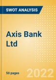 Axis Bank Ltd (AXISBANK) - Financial and Strategic SWOT Analysis Review- Product Image