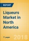 Liqueurs (Spirits) Market in North America - Outlook to 2022: Market Size, Growth and Forecast Analytics - Product Thumbnail Image