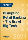 Disrupting Retail Banking - The Era of Big Tech- Product Image