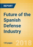 Future of the Spanish Defense Industry - Market Attractiveness, Competitive Landscape and Forecasts to 2023- Product Image