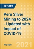 Peru Silver Mining to 2024 - Updated with Impact of COVID-19- Product Image