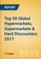 Company Insight: Top 50 Global Hypermarkets, Supermarkets & Hard Discounters 2017 - Sales, Market Share, Positioning and KPIs - Product Thumbnail Image