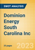 Dominion Energy South Carolina Inc - Strategic SWOT Analysis Review- Product Image