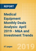 Medical Equipment Monthly Deals Analysis: April 2019 - M&A and Investment Trends- Product Image
