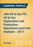 JKX Oil & Gas Plc Oil & Gas Exploration and Production Operations and Cost Analysis - 2017- Product Image