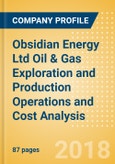 Obsidian Energy Ltd Oil & Gas Exploration and Production Operations and Cost Analysis - Q1, 2018- Product Image