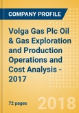 Volga Gas Plc Oil & Gas Exploration and Production Operations and Cost Analysis - 2017- Product Image