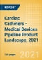 Cardiac Catheters - Medical Devices Pipeline Product Landscape, 2021 - Product Thumbnail Image