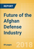 Future of the Afghan Defense Industry - Market Attractiveness, Competitive Landscape and Forecasts to 2023- Product Image