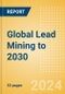 Global Lead Mining to 2030 - Product Thumbnail Image