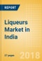 Liqueurs (Spirits) Market in India - Outlook to 2022: Market Size, Growth and Forecast Analytics - Product Thumbnail Image