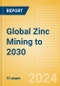 Global Zinc Mining to 2030 - Product Thumbnail Image