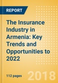 The Insurance Industry in Armenia: Key Trends and Opportunities to 2022- Product Image
