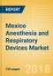 Mexico Anesthesia and Respiratory Devices Market Outlook to 2025 - Anesthesia Machines, Airway and Anesthesia Devices, Respiratory Devices and Others - Product Thumbnail Image