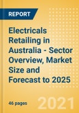 Electricals Retailing in Australia - Sector Overview, Market Size and Forecast to 2025- Product Image