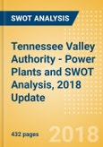Tennessee Valley Authority - Power Plants and SWOT Analysis, 2018 Update- Product Image