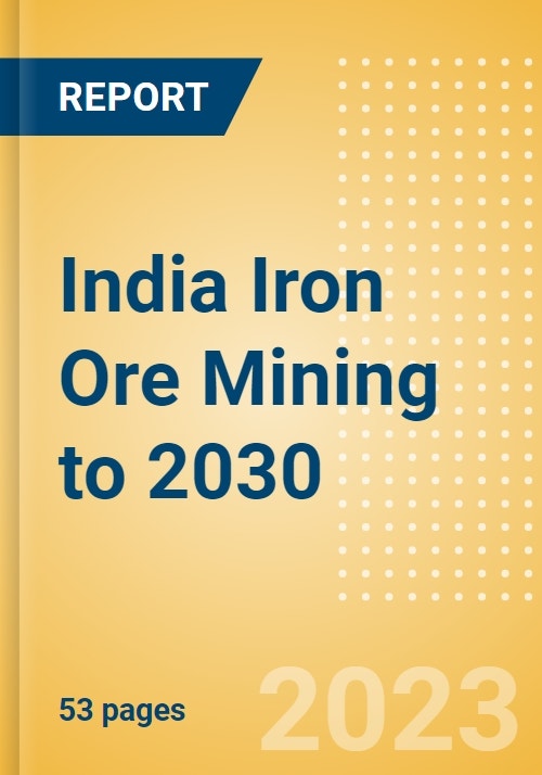 India Iron Ore Mining to 2030 Research and Markets