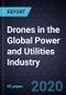 Drones in the Global Power and Utilities Industry, Forecast to 2030 - Product Thumbnail Image