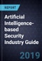 Artificial Intelligence (AI)-based Security Industry Guide, 2018 - Product Thumbnail Image