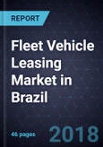 Fleet Vehicle Leasing Market in Brazil, Forecast to 2020- Product Image