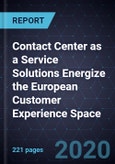 Contact Center as a Service (CCaaS) Solutions Energize the European Customer Experience Space, 2020- Product Image