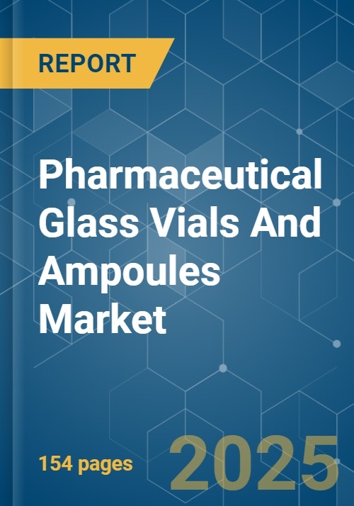 Pharmaceutical Glass Vials and Ampoules Market Growth, Trends, COVID
