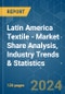 Latin America Textile - Market Share Analysis, Industry Trends & Statistics, Growth Forecasts 2020 - 2029 - Product Image