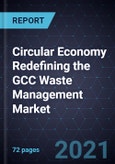 Circular Economy Redefining the GCC Waste Management Market, 2021- Product Image